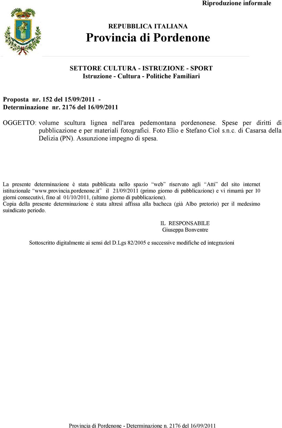 pordenone.it il 21/09/2011 (primo giorno di pubblicazione) e vi rimarrà per 10 giorni consecutivi, fino al 01/10/2011, (ultimo giorno di pubblicazione).