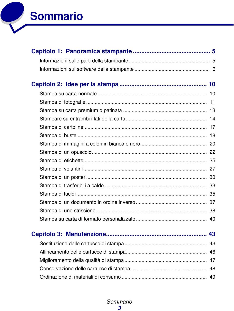 .. 22 Stmp di etichette... 25 Stmp di volntini... 27 Stmp di un poster... 30 Stmp di trsferiili cldo... 33 Stmp di lucidi... 35 Stmp di un documento in ordine inverso... 37 Stmp di uno striscione.