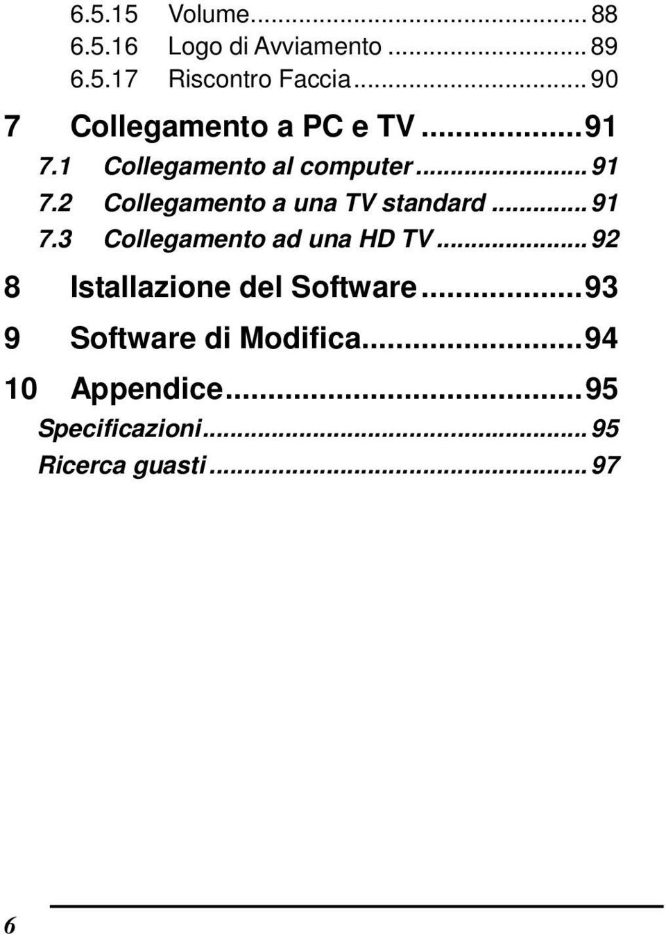 2 Collegamento a una TV standard... 91 7.3 Collegamento ad una HD TV.