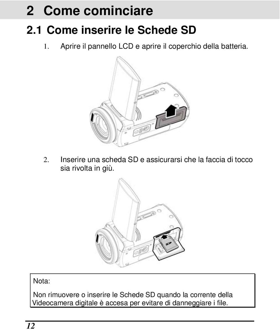 Inserire una scheda SD e assicurarsi che la faccia di tocco sia rivolta in giù.