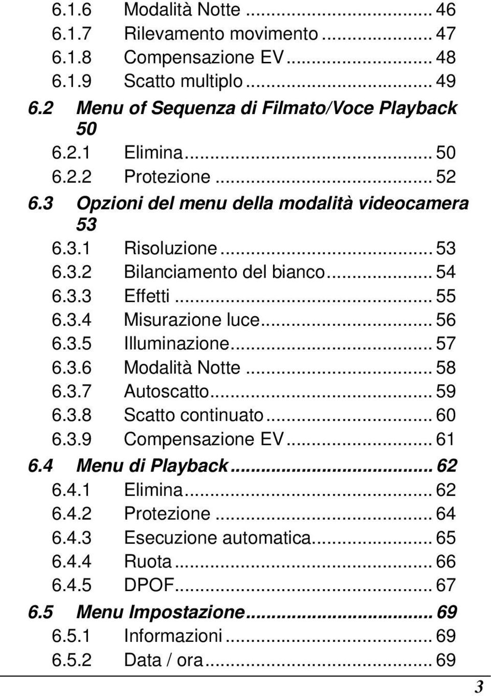 .. 56 6.3.5 Illuminazione... 57 6.3.6 Modalità Notte... 58 6.3.7 Autoscatto... 59 6.3.8 Scatto continuato... 60 6.3.9 Compensazione EV... 61 6.4 Menu di Playback... 62 6.4.1 Elimina.