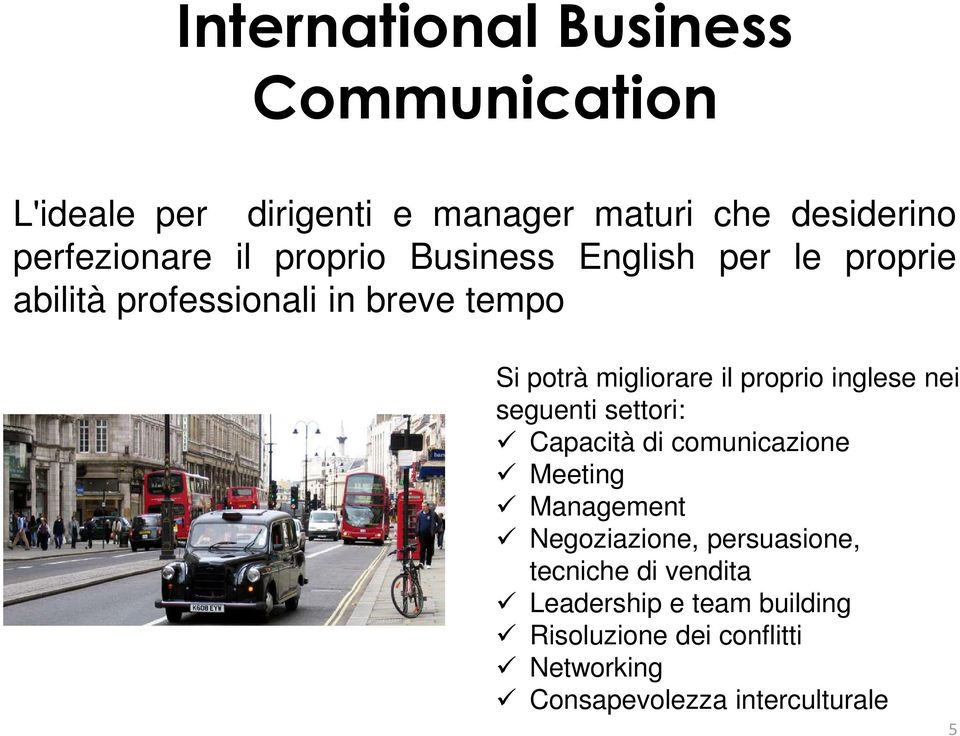 inglese nei seguenti settori: Capacità di comunicazione Meeting Management Negoziazione, persuasione,