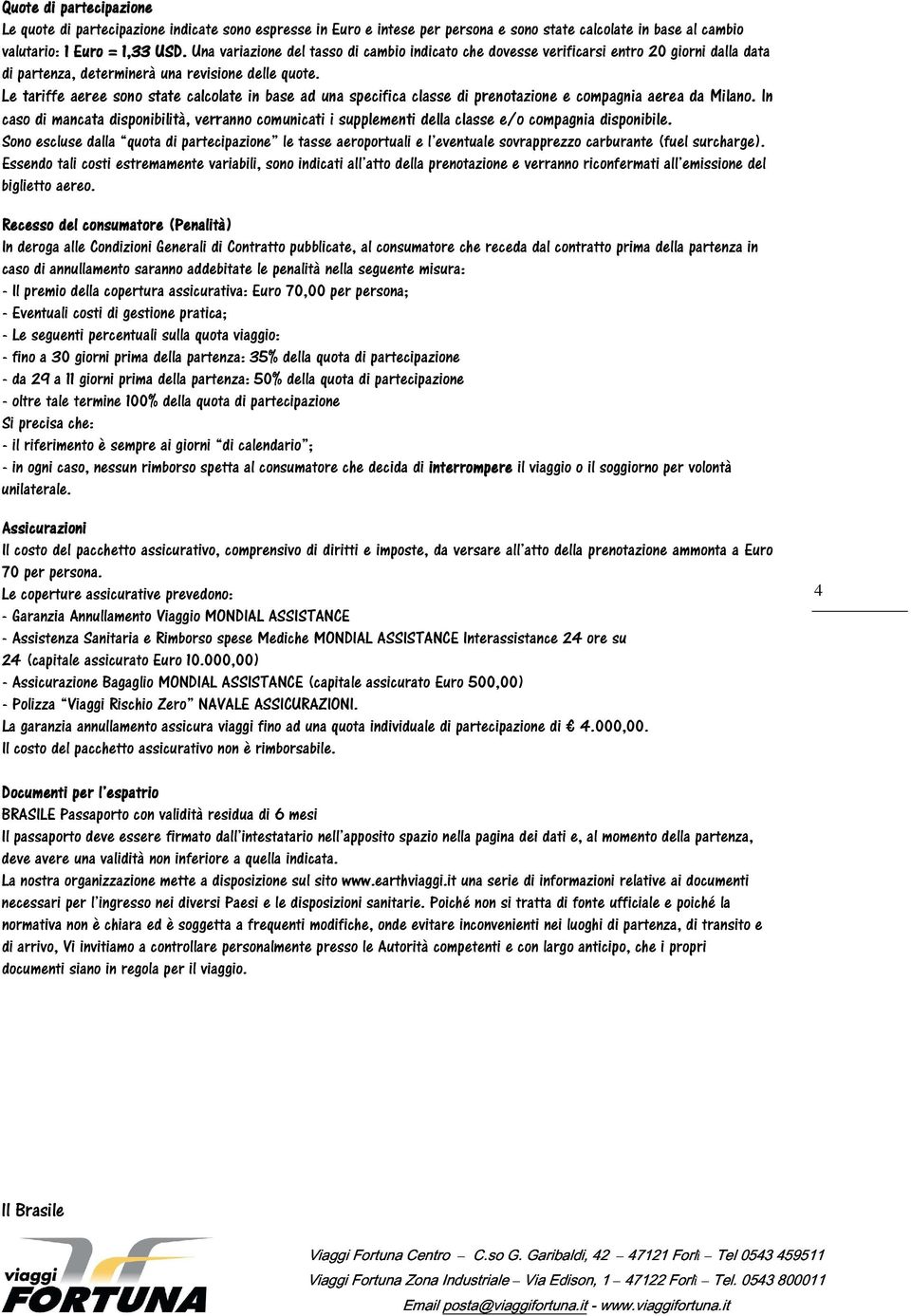 Le tariffe aeree sono state calcolate in base ad una specifica classe di prenotazione e compagnia aerea da Milano.