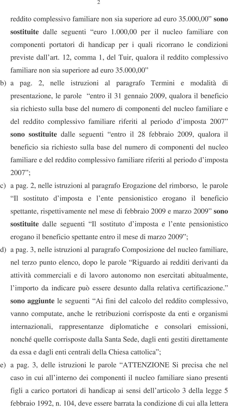 12, comma 1, del Tuir, qualora il reddito complessivo familiare non sia superiore ad euro 35.000,00 b) a pag.