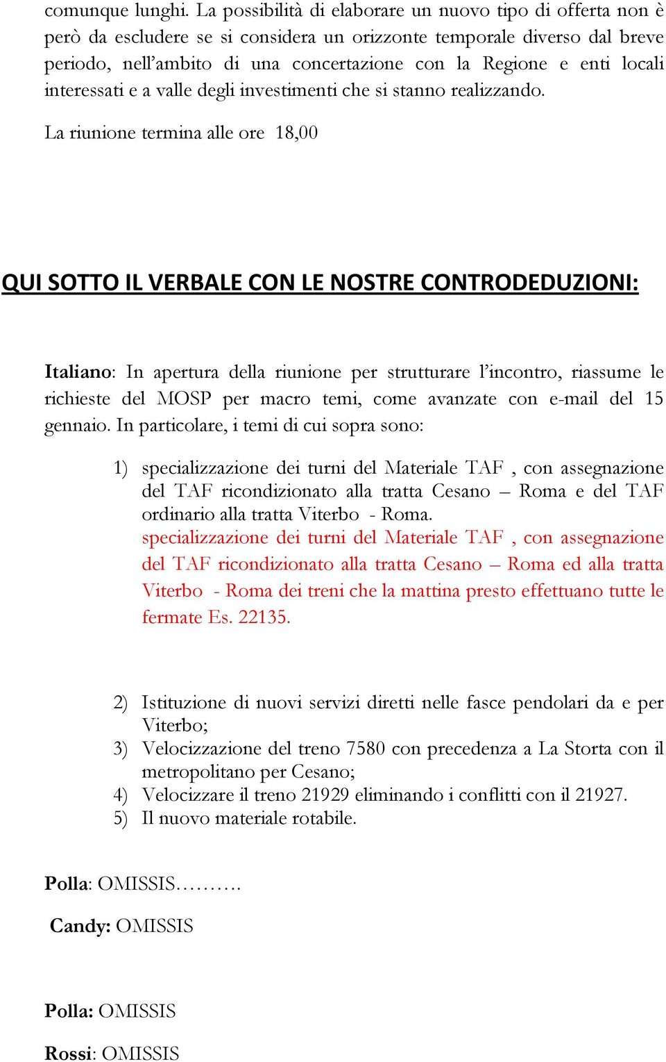 locali interessati e a valle degli investimenti che si stanno realizzando.