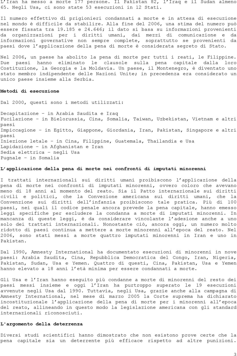 646; il dato si basa su informazioni provenienti da organizzazioni per i diritti umani, dai mezzi di comunicazione e da informazioni governative non sempre complete, soprattutto se provenienti da