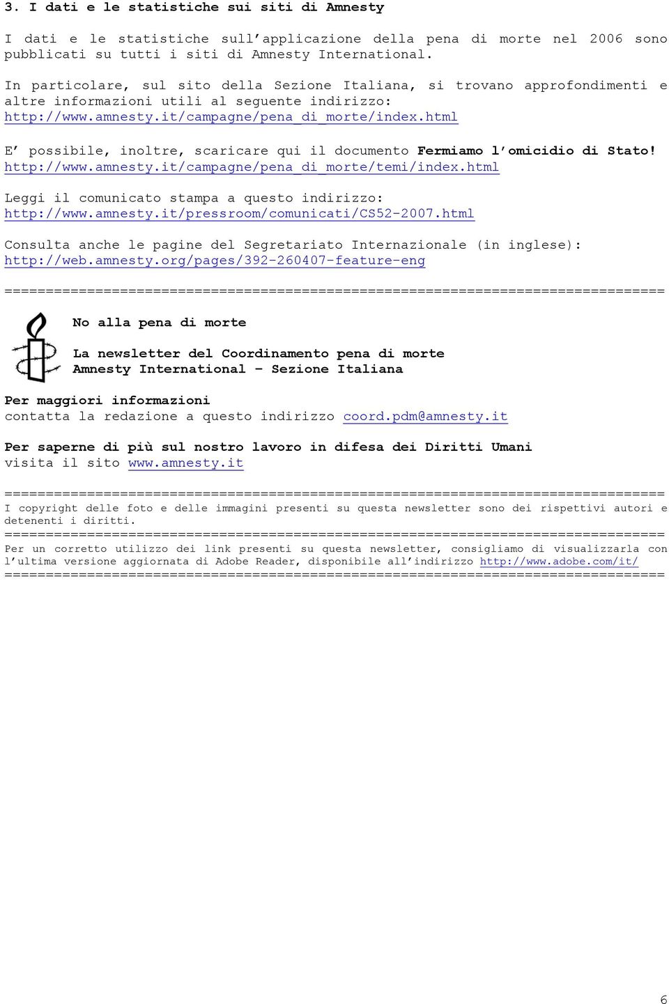 html E possibile, inoltre, scaricare qui il documento Fermiamo l omicidio di Stato! http://www.amnesty.it/campagne/pena_di_morte/temi/index.