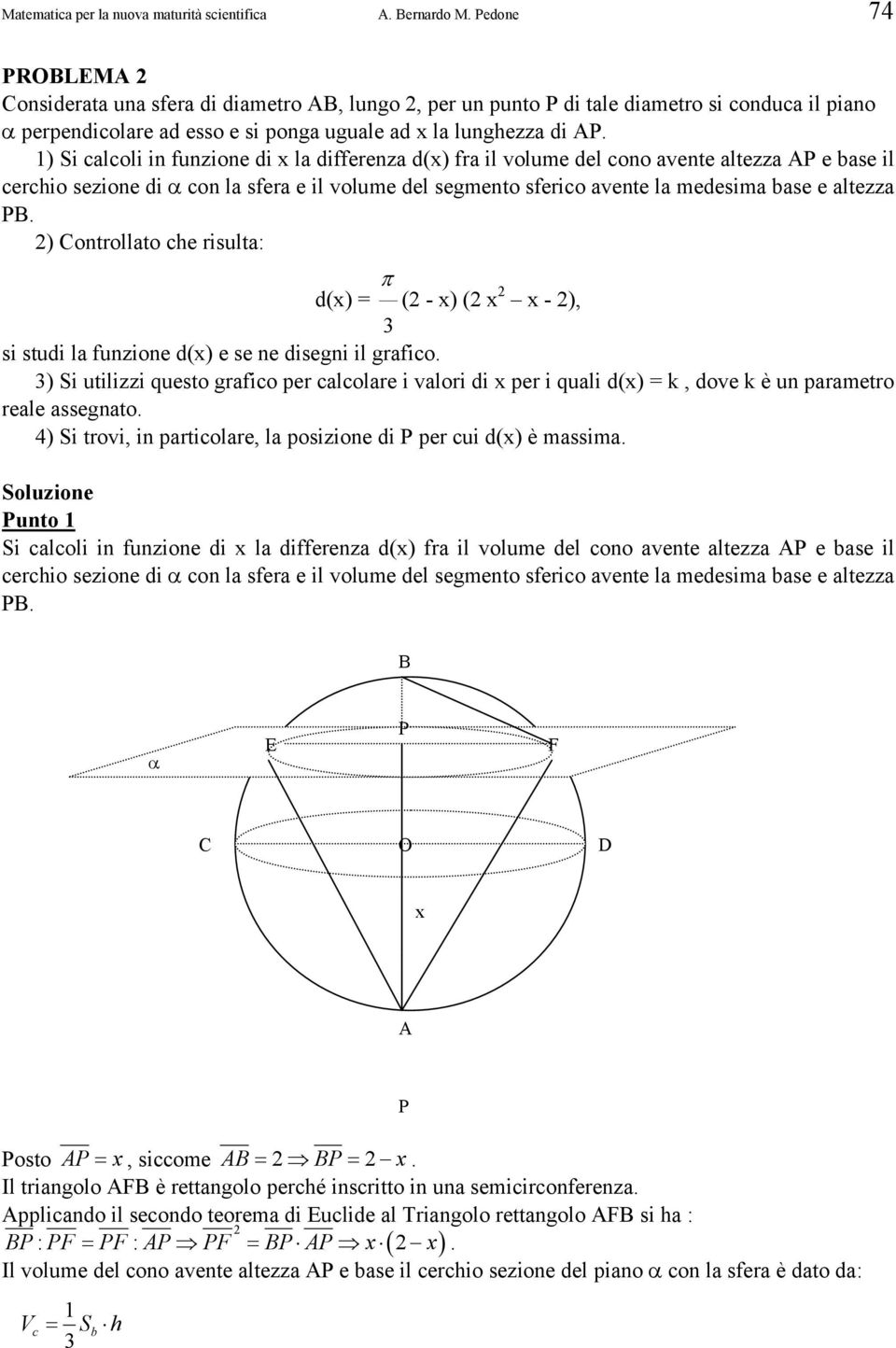 1) Si calcoli in funzione di la differenza d() fra il volume del cono avente altezza AP e base il cerchio sezione di α con la sfera e il volume del segmento sferico avente la medesima base e altezza