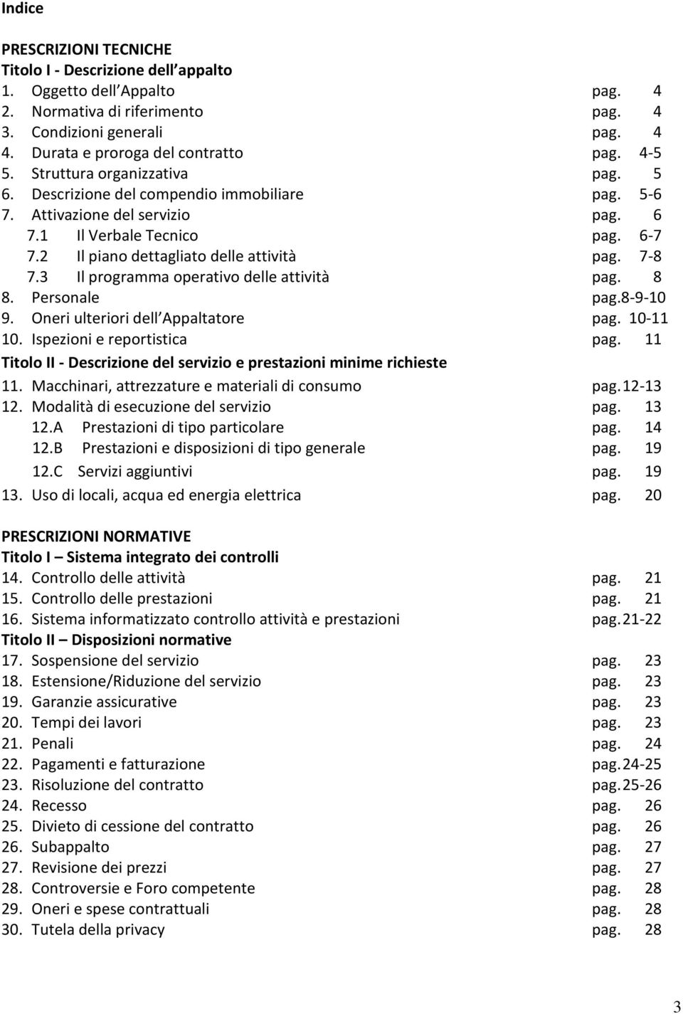 7-8 7.3 Il programma operativo delle attività pag. 8 8. Personale pag.8-9-10 9. Oneri ulteriori dell Appaltatore pag. 10-11 10. Ispezioni e reportistica pag.