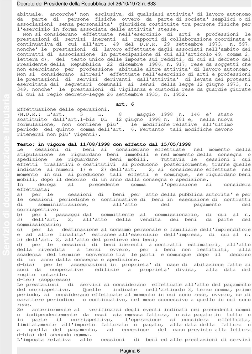 Non si considerano effettuate nell'esercizio di arti e professioni le prestazioni di servizi inerenti ai rapporti di collaborazione coordinata e continuativa di cui all'art. 49 del D.P.R.