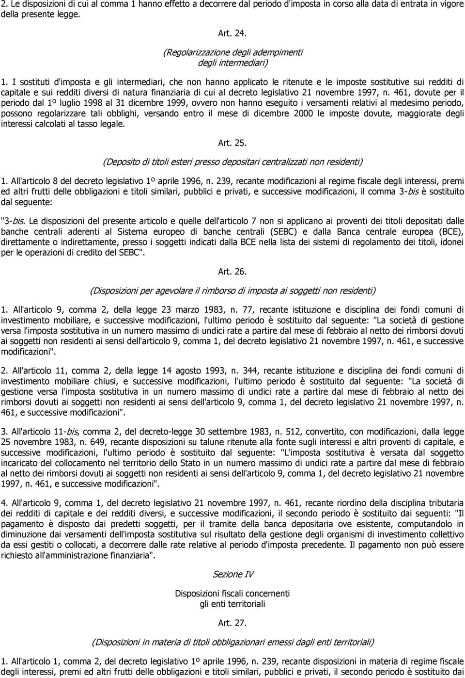 I sostituti d'imposta e gli intermediari, che non hanno applicato le ritenute e le imposte sostitutive sui redditi di capitale e sui redditi diversi di natura finanziaria di cui al decreto