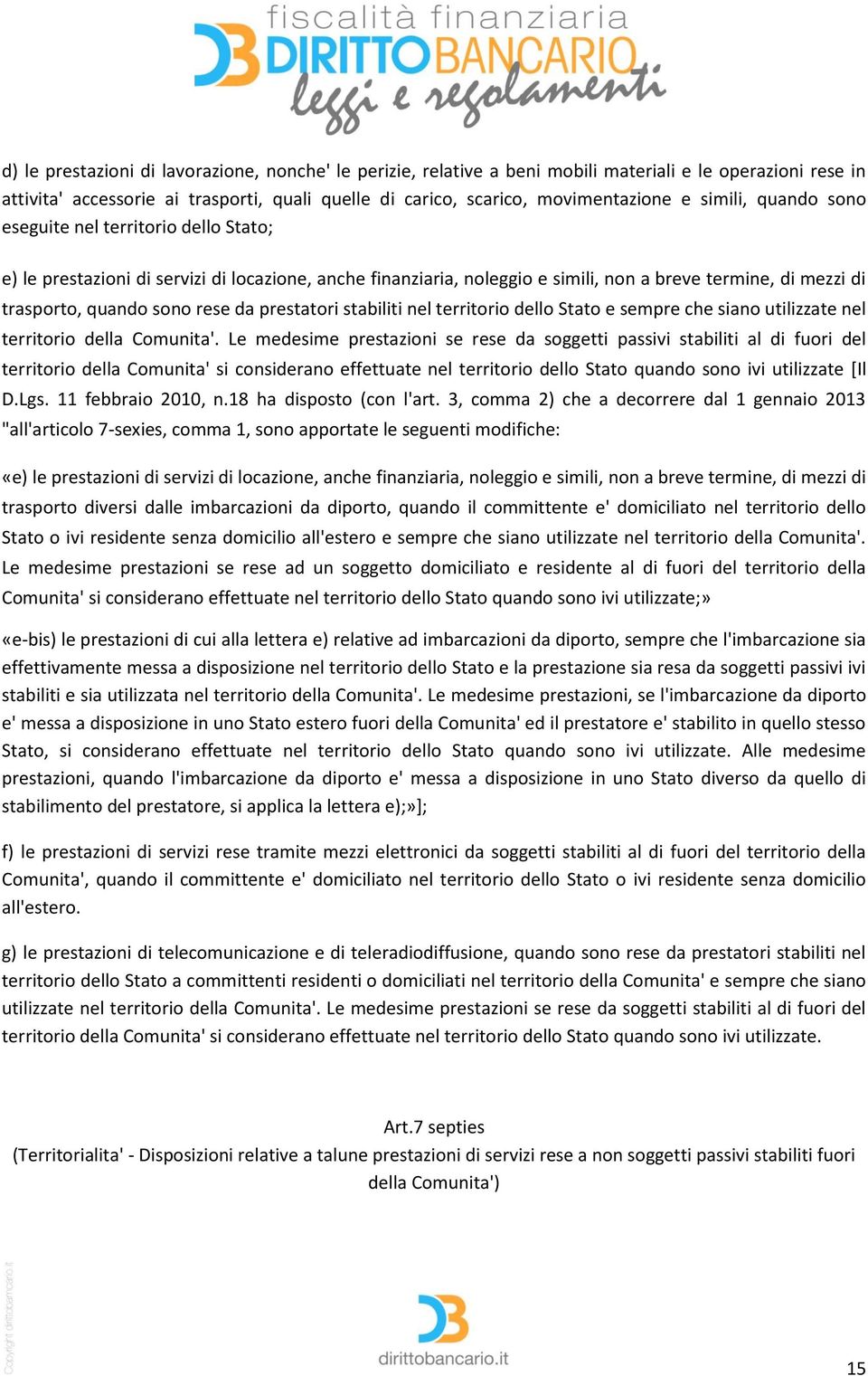 da prestatori stabiliti nel territorio dello Stato e sempre che siano utilizzate nel territorio della Comunita'.