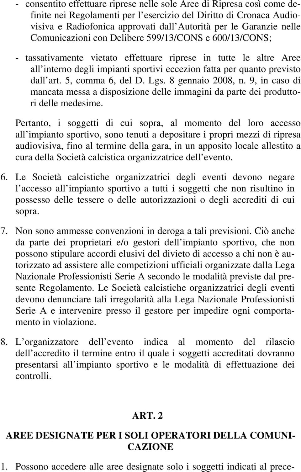 dall art. 5, comma 6, del D. Lgs. 8 gennaio 2008, n. 9, in caso di mancata messa a disposizione delle immagini da parte dei produttori delle medesime.