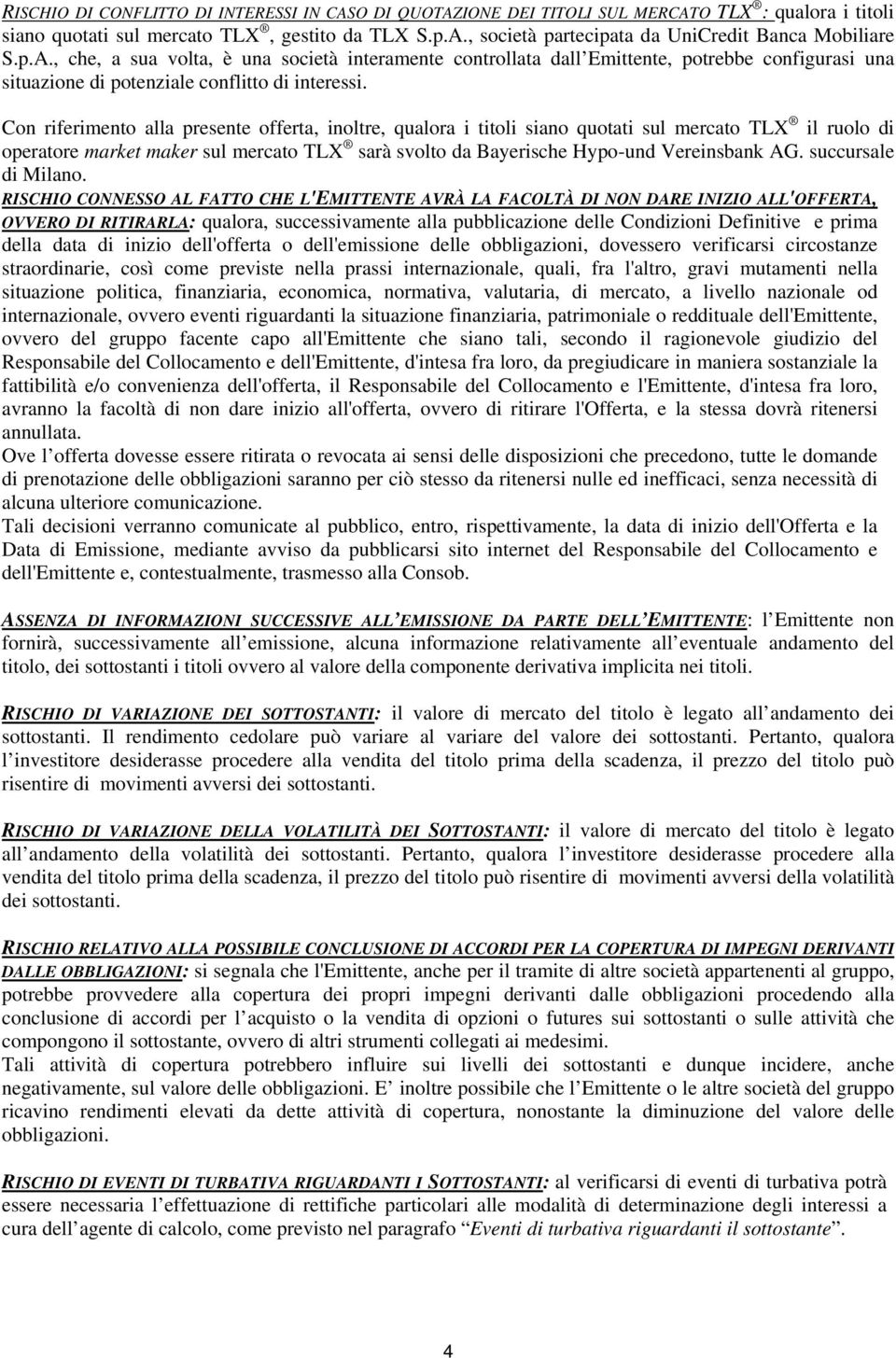 Con riferimento alla presente offerta, inoltre, qualora i titoli siano quotati sul mercato TLX il ruolo di operatore market maker sul mercato TLX sarà svolto da Bayerische Hypo-und Vereinsbank AG.