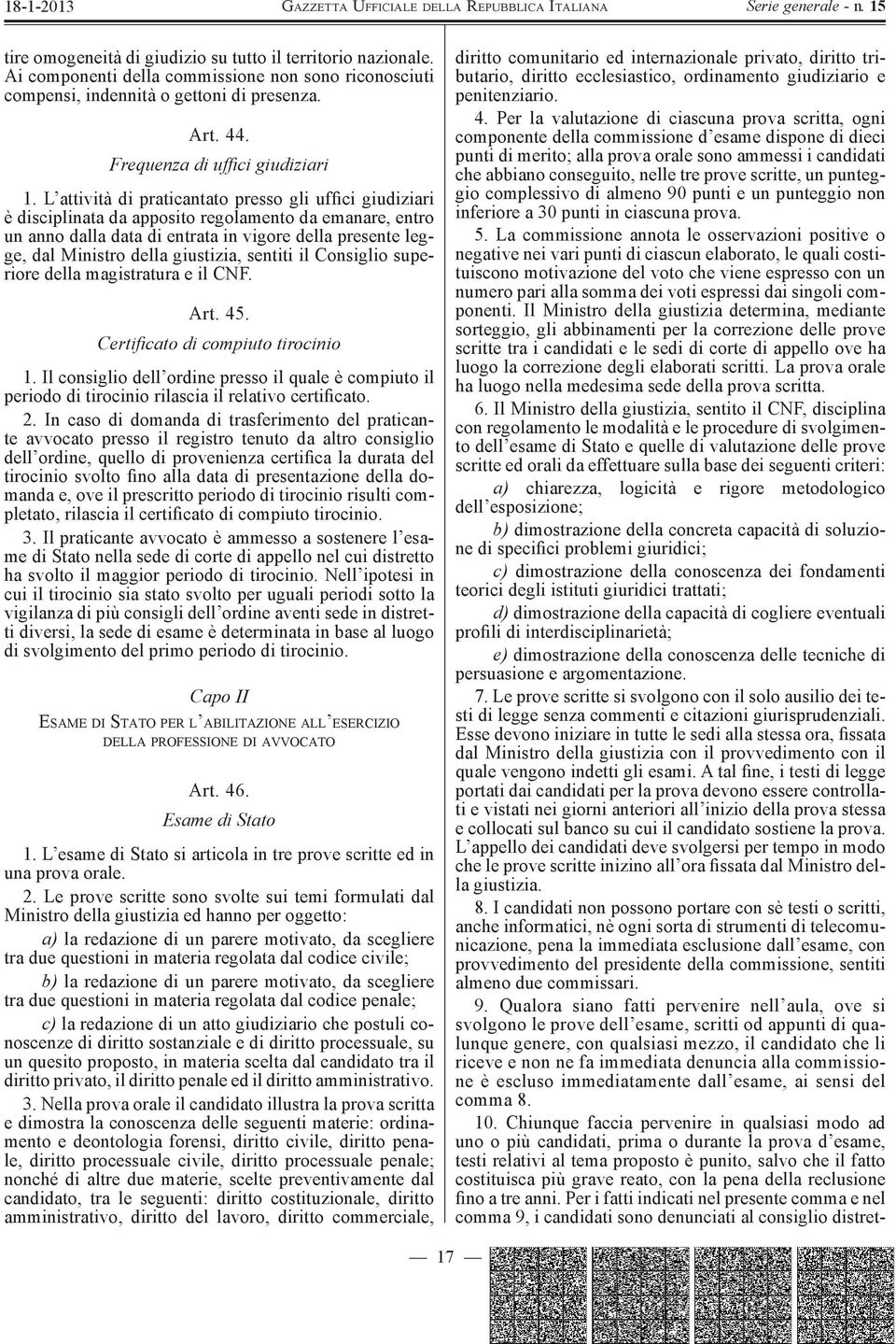 L attività di praticantato presso gli uffici giudiziari è disciplinata da apposito regolamento da emanare, entro un anno dalla data di entrata in vigore della presente legge, dal Ministro della