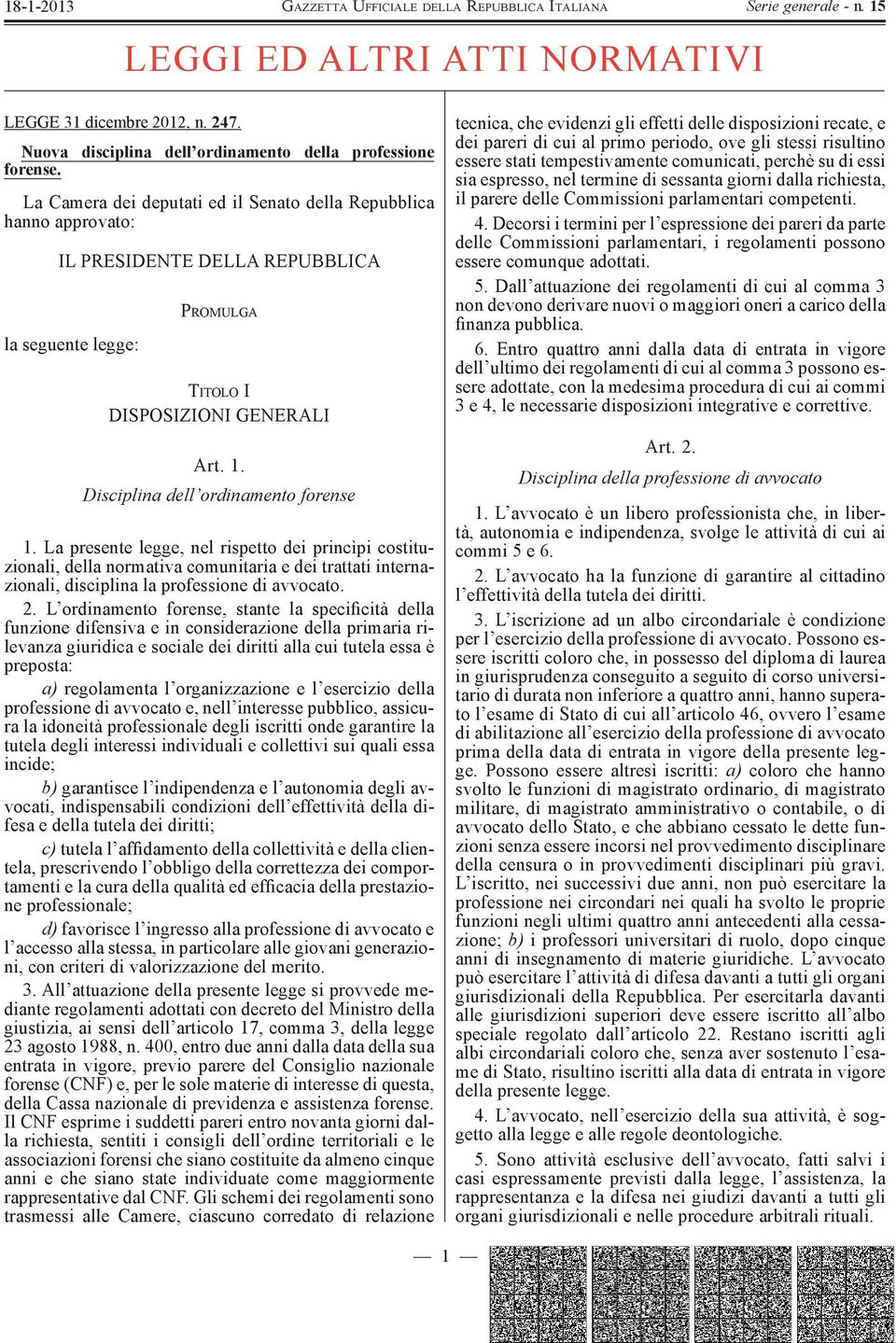 Disciplina dell ordinamento forense 1. La presente legge, nel rispetto dei princìpi costituzionali, della normativa comunitaria e dei trattati internazionali, disciplina la professione di avvocato. 2.