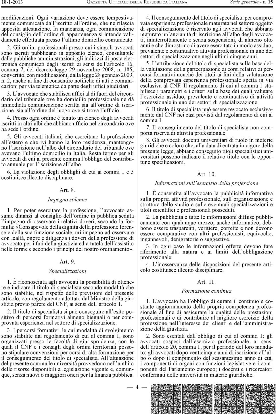 Gli ordini professionali presso cui i singoli avvocati sono iscritti pubblicano in apposito elenco, consultabile dalle pubbliche amministrazioni, gli indirizzi di posta elettronica comunicati dagli