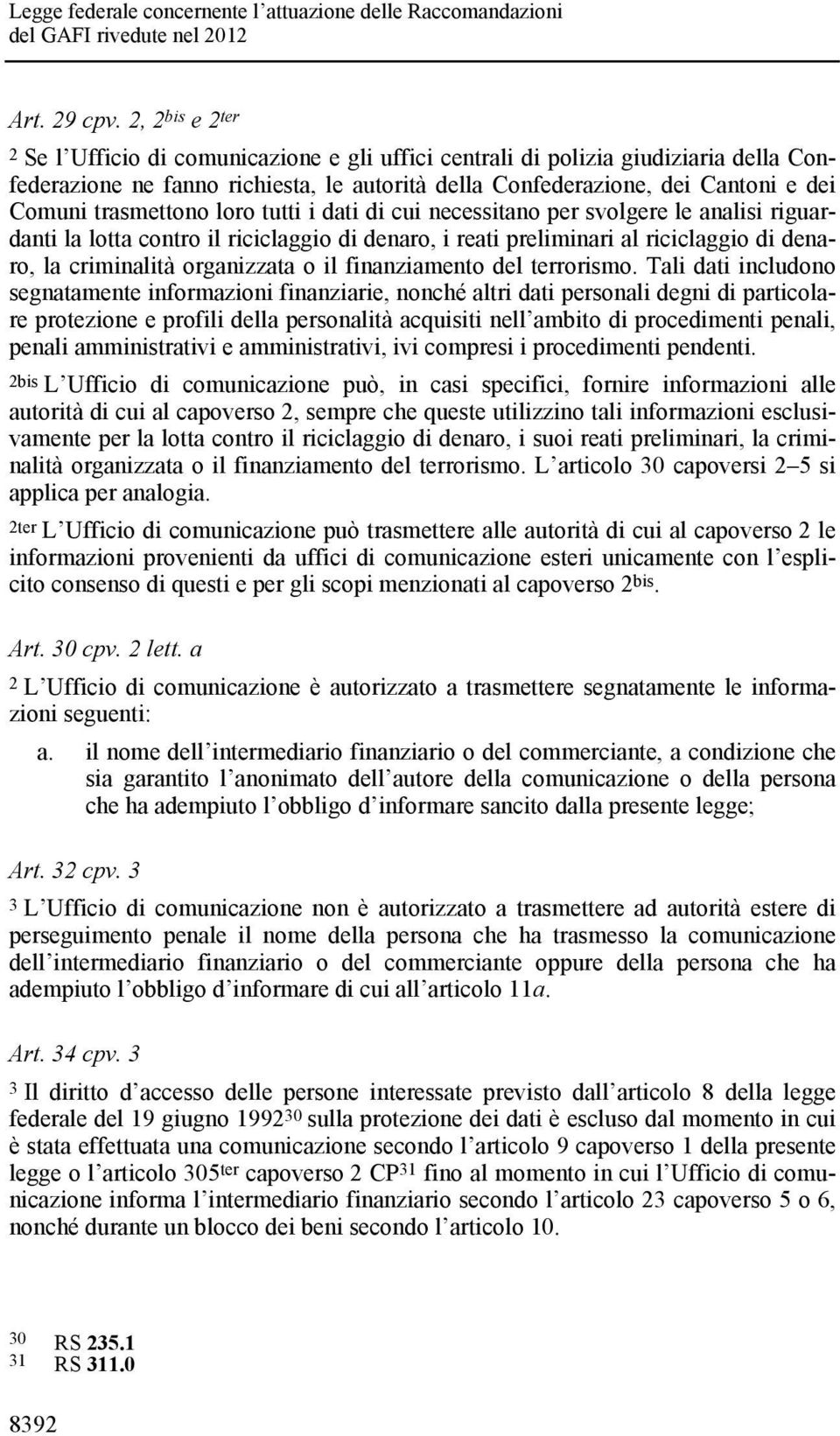 trasmettono loro tutti i dati di cui necessitano per svolgere le analisi riguardanti la lotta contro il riciclaggio di denaro, i reati preliminari al riciclaggio di denaro, la criminalità organizzata