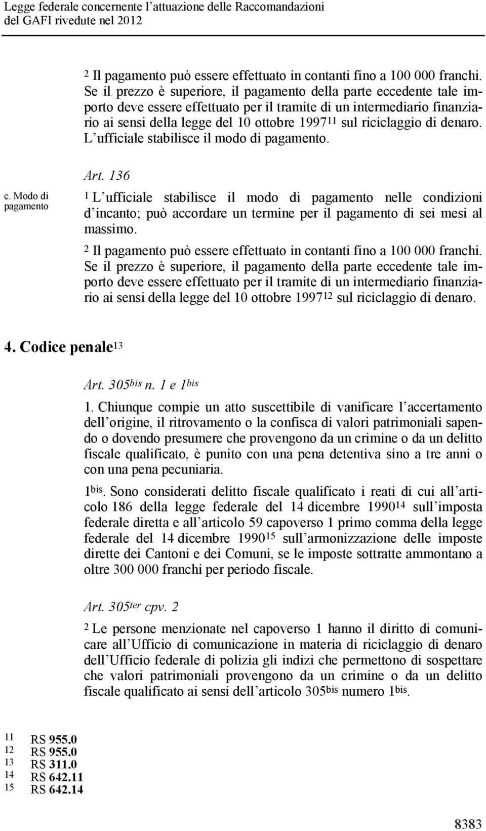 riciclaggio di denaro. L ufficiale stabilisce il modo di pagamento. c. Modo di pagamento Art.