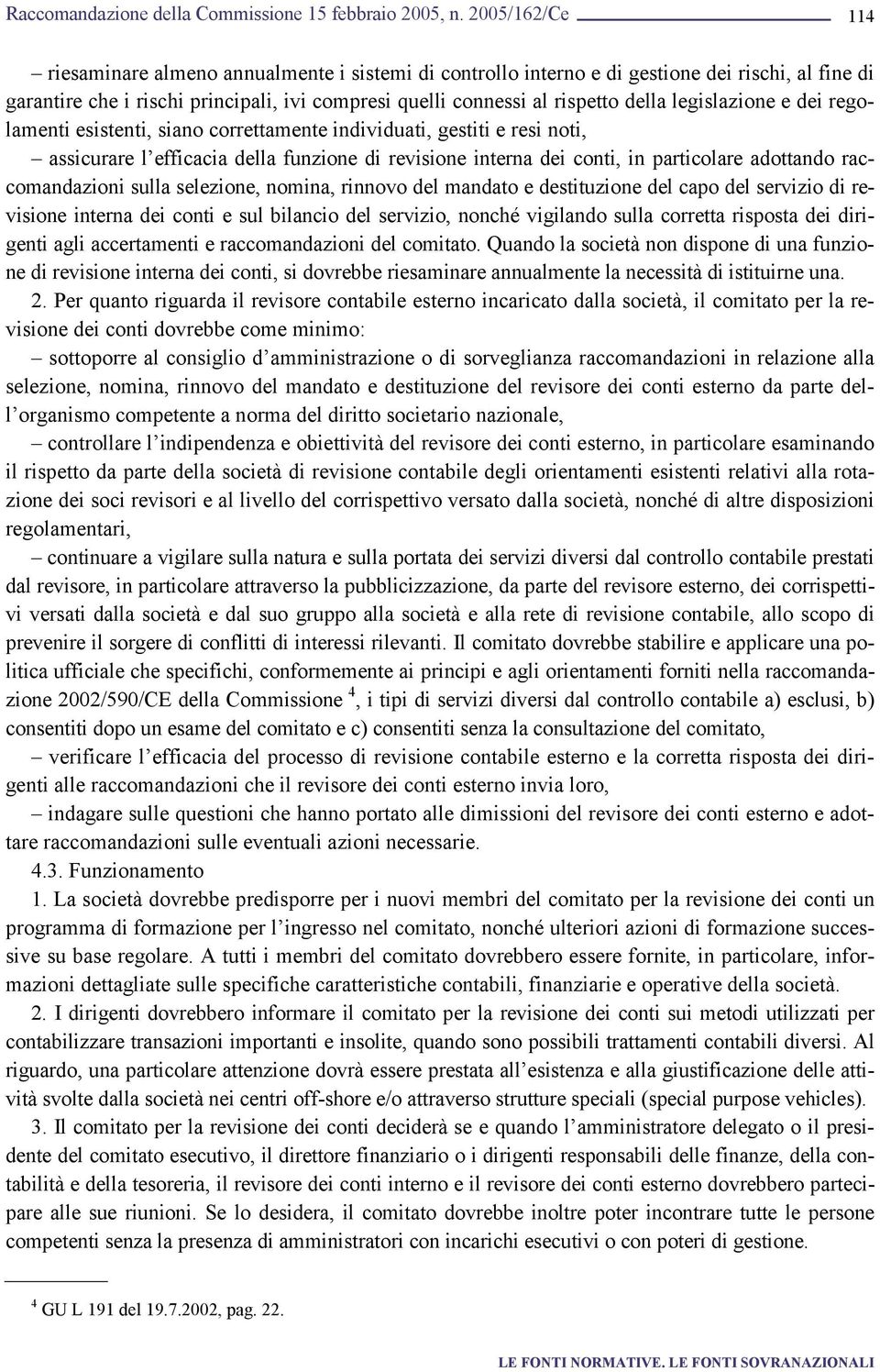 selezione, nomina, rinnovo del mandato e destituzione del capo del servizio di revisione interna dei conti e sul bilancio del servizio, nonché vigilando sulla corretta risposta dei dirigenti agli