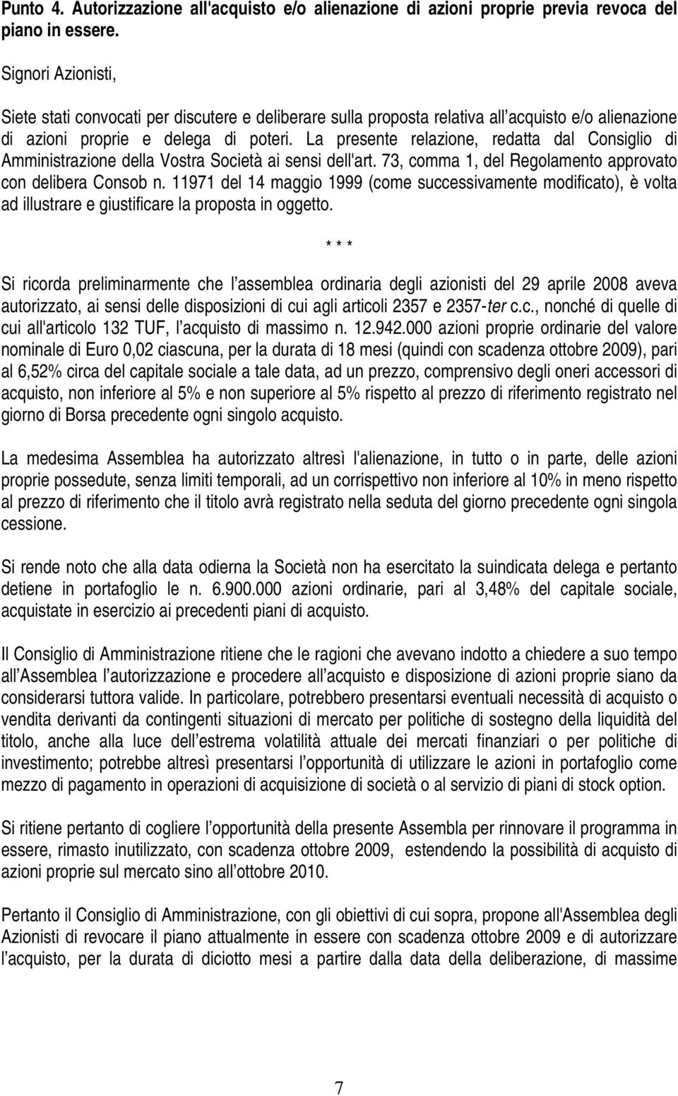 La presente relazione, redatta dal Consiglio di Amministrazione della Vostra Società ai sensi dell'art. 73, comma 1, del Regolamento approvato con delibera Consob n.