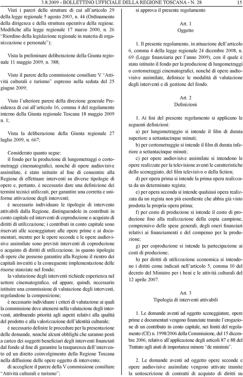 26 Riordino della legislazione regionale in materia di organizzazione e personale ); Vista la preliminare deliberazione della Giunta regionale 11 maggio 2009, n.