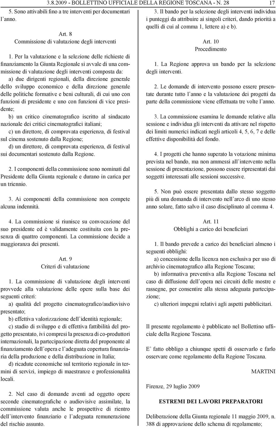 direzione generale dello sviluppo economico e della direzione generale delle politiche formative e beni culturali, di cui uno con funzioni di presidente e uno con funzioni di vice presidente; b) un