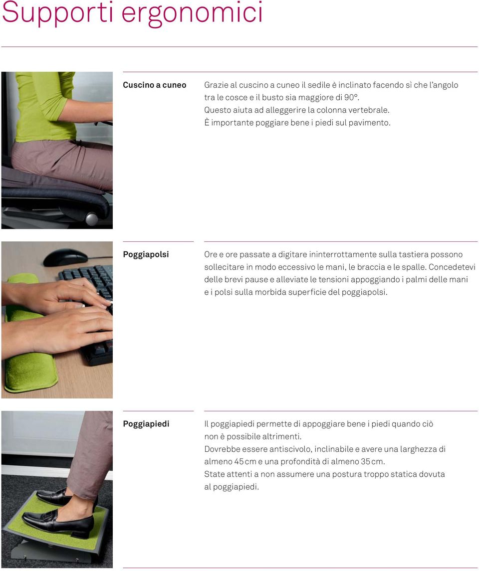 Poggiapolsi Ore e ore passate a digitare ininterrottamente sulla tastiera possono sollecitare in modo eccessivo le mani, le braccia e le spalle.