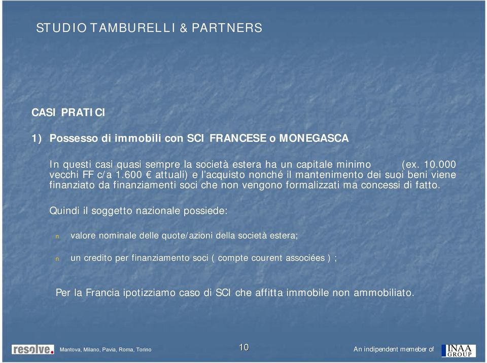 600 attuali) e l acquisto nonché il mantenimento dei suoi beni viene finanziato da finanziamenti soci che non vengono formalizzati ma