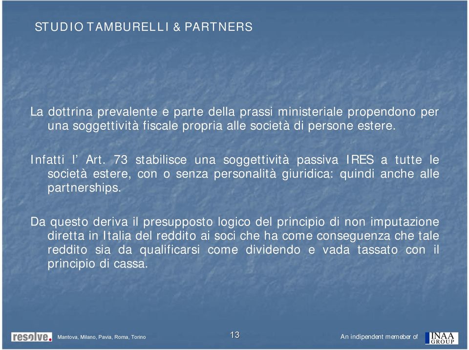 73 stabilisce una soggettività passiva IRES a tutte le società estere, con o senza personalità giuridica: quindi anche alle