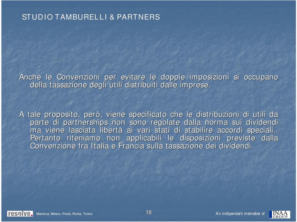 A tale proposito, però, viene specificato che le distribuzioni di utili da parte di partnerships non sono regolate