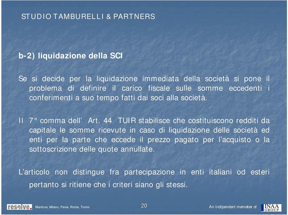 44 TUIR stabilisce che costituiscono redditi da capitale le somme ricevute in caso di liquidazione delle società ed enti per la parte che eccede