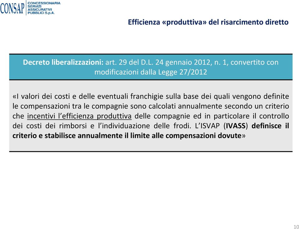 compensazioni tra le compagnie sono calcolati annualmente secondo un criterio che incentivi l efficienza produttiva delle compagnie ed in