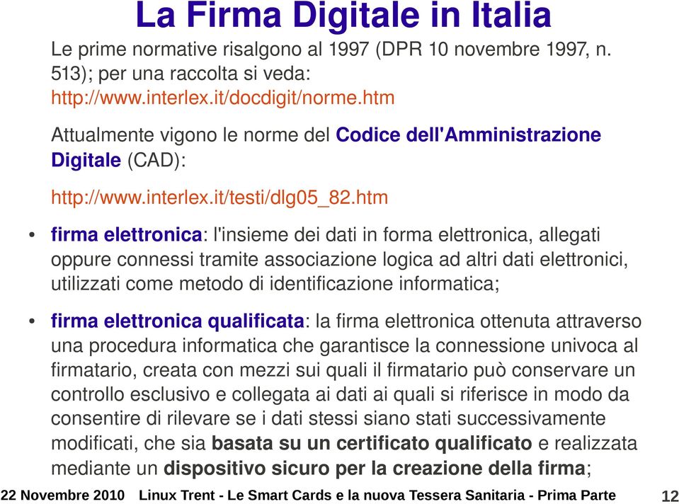 htm firma elettronica: l'insieme dei dati in forma elettronica, allegati oppure connessi tramite associazione logica ad altri dati elettronici, utilizzati come metodo di identificazione informatica;