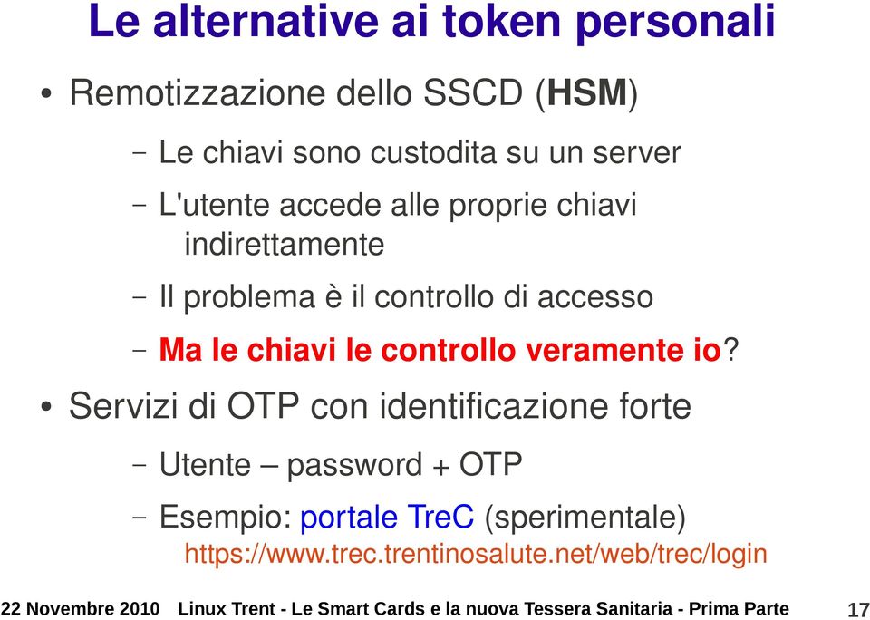 Servizi di OTP con identificazione forte Utente password + OTP Esempio: portale TreC (sperimentale) https://www.trec.