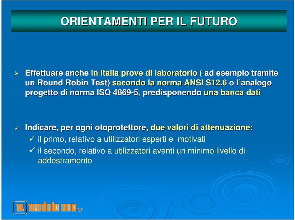 6 o l analogo l progetto di norma ISO 4869-5, predisponendo una banca dati Indicare, per ogni