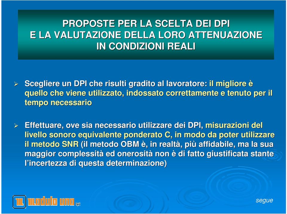 necessario utilizzare dei DPI, misurazioni del livello sonoro equivalente ponderato C, in modo da poter utilizzare il metodo SNR (il metodo