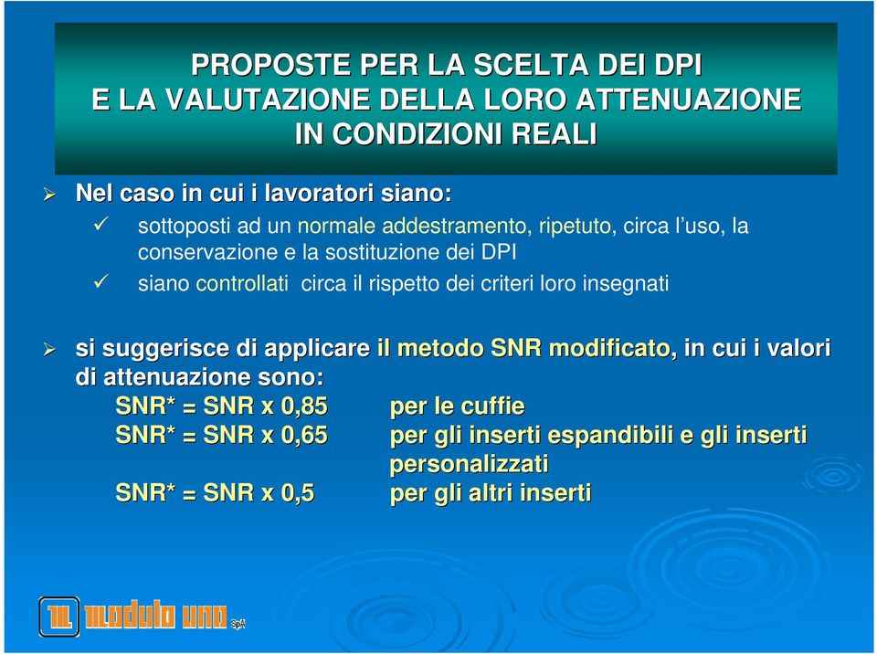 rispetto dei criteri loro insegnati si suggerisce di applicare il metodo SNR modificato,, in cui i valori di attenuazione sono: SNR*