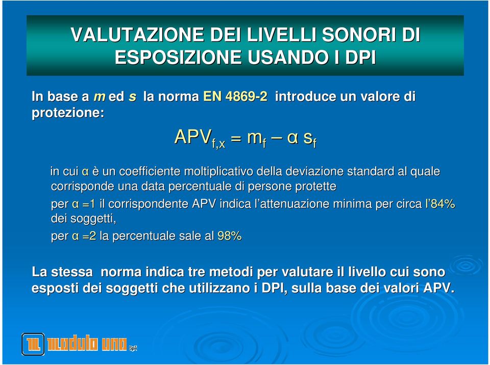 protette per α =1 il corrispondente APV indica l attenuazione l minima per circa l 84% dei soggetti, per α =2 la percentuale sale al 98%