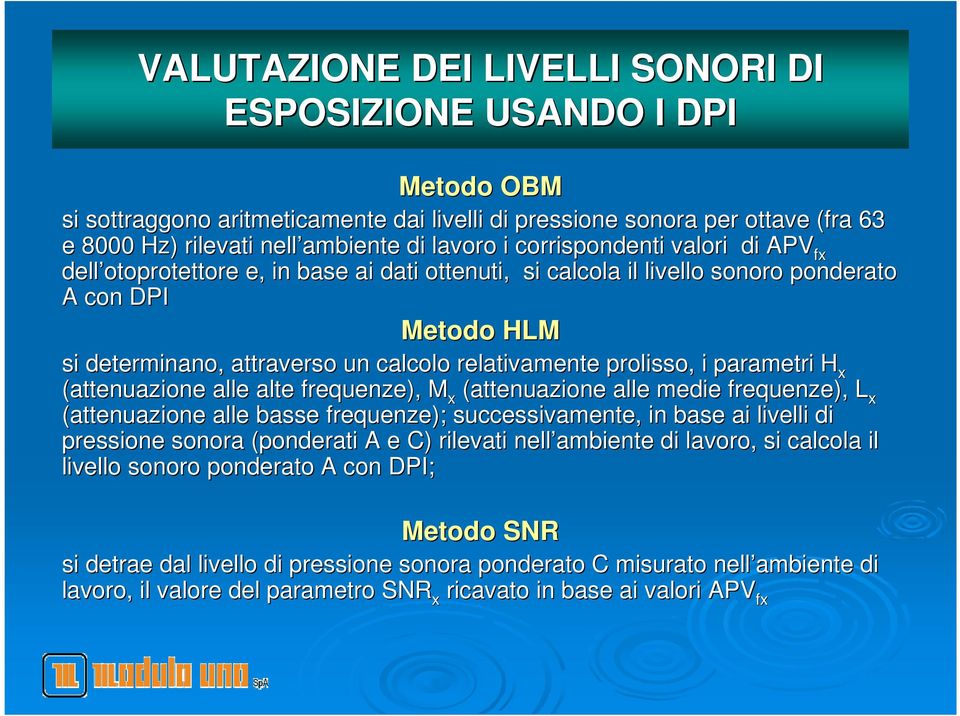 prolisso, i parametri H x (attenuazione alle alte frequenze), M x (attenuazione alle medie frequenze), L x (attenuazione alle basse frequenze); successivamente, in base ai livelli di pressione sonora