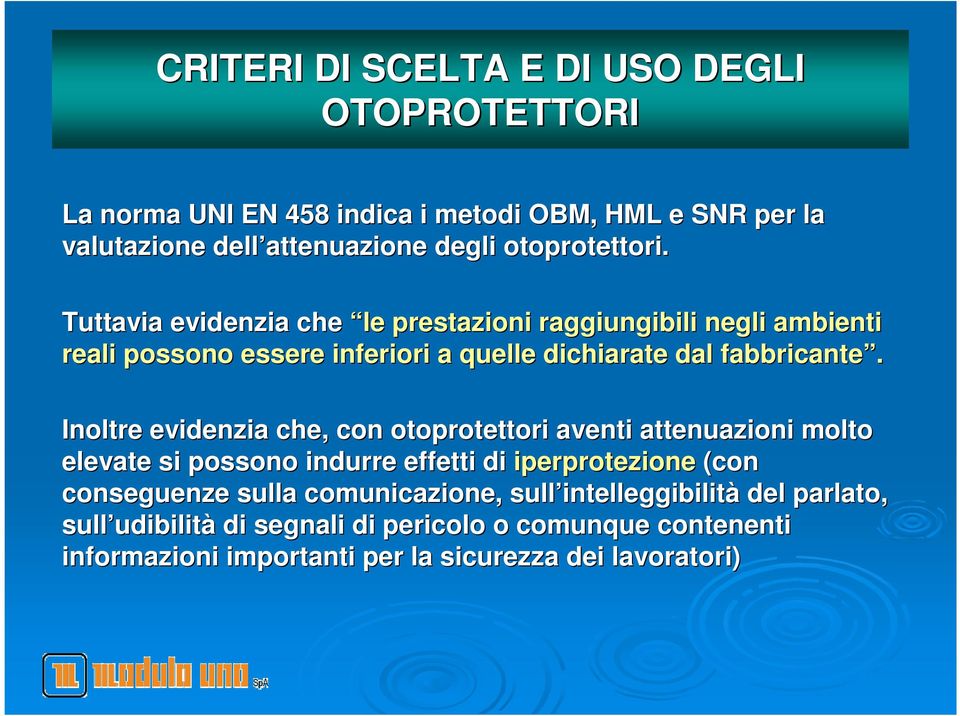 Inoltre evidenzia che, con otoprotettori aventi attenuazioni molto elevate si possono indurre effetti di iperprotezione (con conseguenze sulla