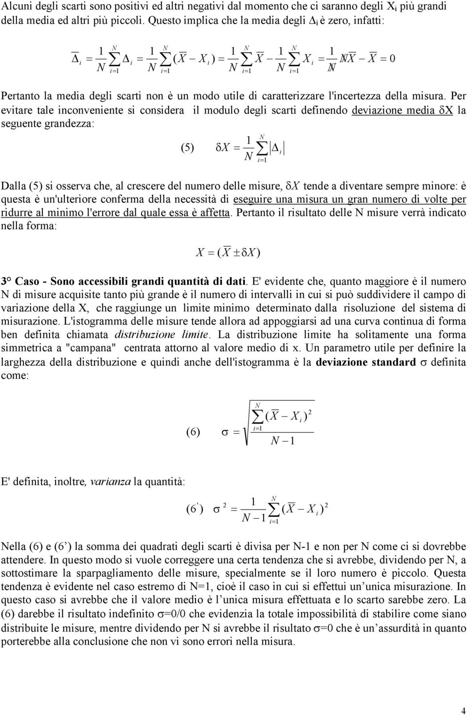 Per evtare tale nconvenente s consdera l modulo degl scart defnendo devazone meda δ la seguente grandezza: ( 5) δ Dalla (5) s osserva che, al crescere del numero delle msure, δ tende a dventare