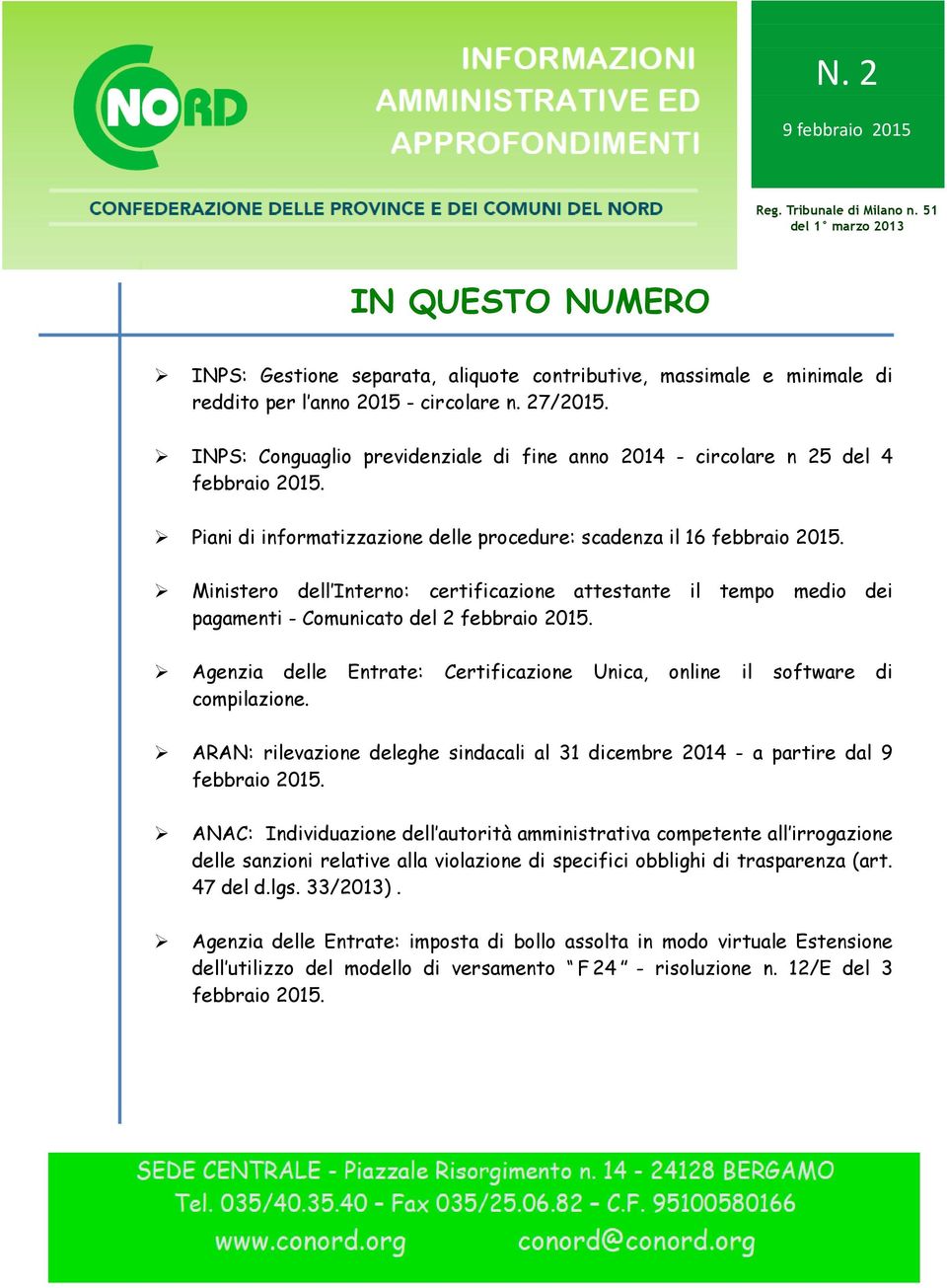 INPS: Conguaglio previdenziale di fine anno 2014 - circolare n 25 del 4 Piani di informatizzazione delle procedure: scadenza il 16 Ministero dell Interno: certificazione attestante il tempo medio dei