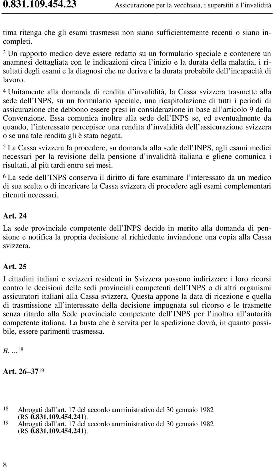 diagnosi che ne deriva e la durata probabile dell incapacità di lavoro.