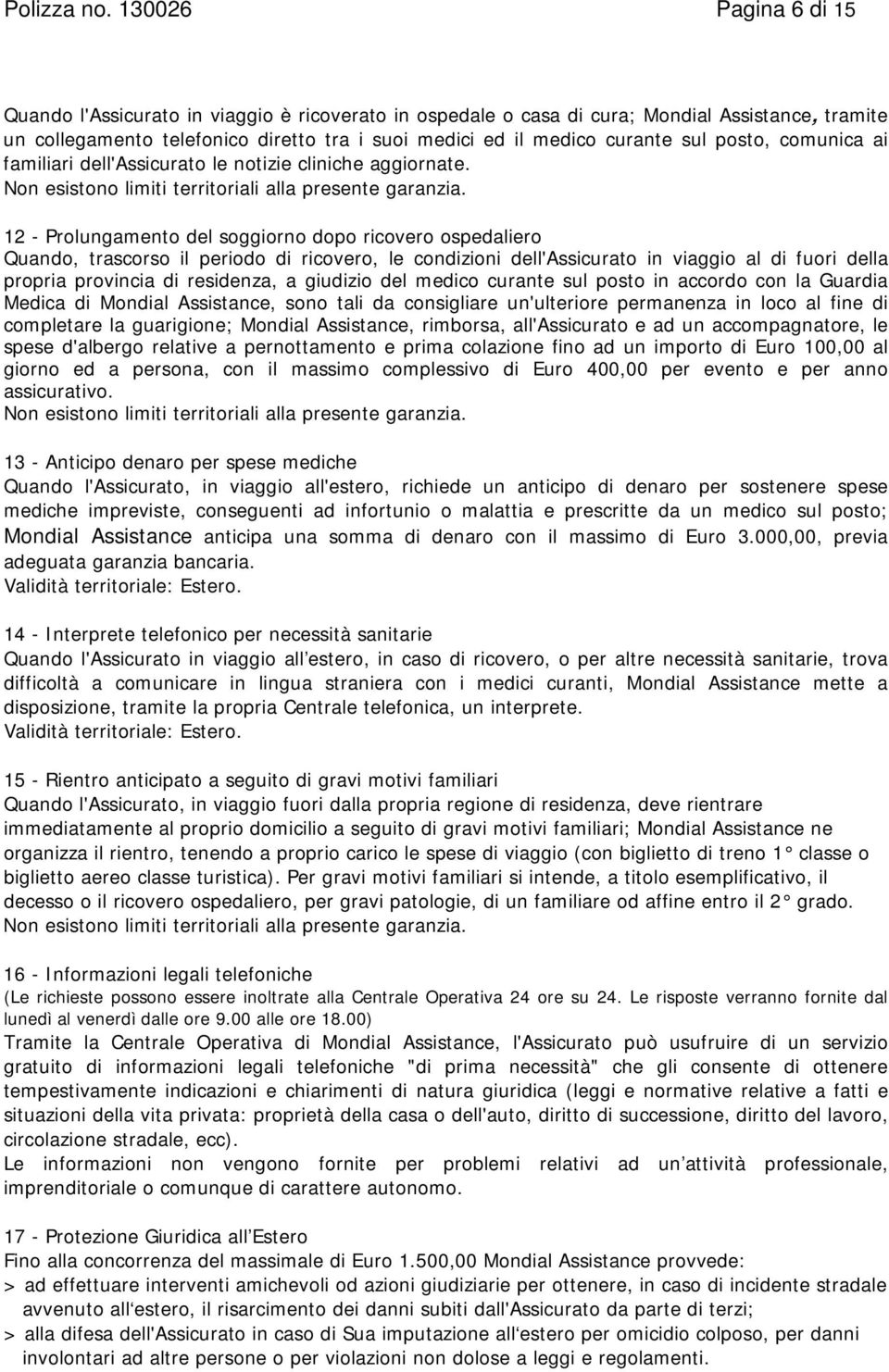 posto, comunica ai familiari dell'assicurato le notizie cliniche aggiornate.