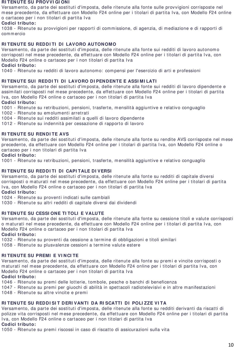 RITENUTE SU REDDITI DI LAVORO AUTONOMO Versamento, da parte dei sostituti d'imposta, delle ritenute alla fonte sui redditi di lavoro autonomo corrisposti nel mese precedente, da effettuare con