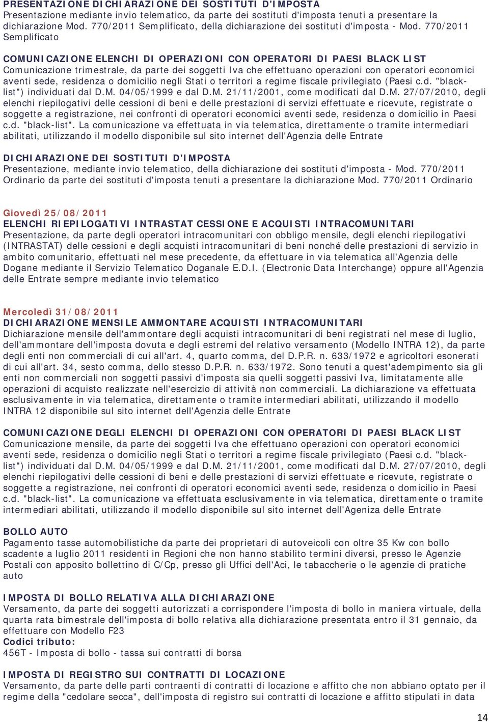 770/2011 Semplificato COMUNICAZIONE ELENCHI DI OPERAZIONI CON OPERATORI DI PAESI BLACK LIST Comunicazione trimestrale, da parte dei soggetti Iva che effettuano operazioni con operatori economici