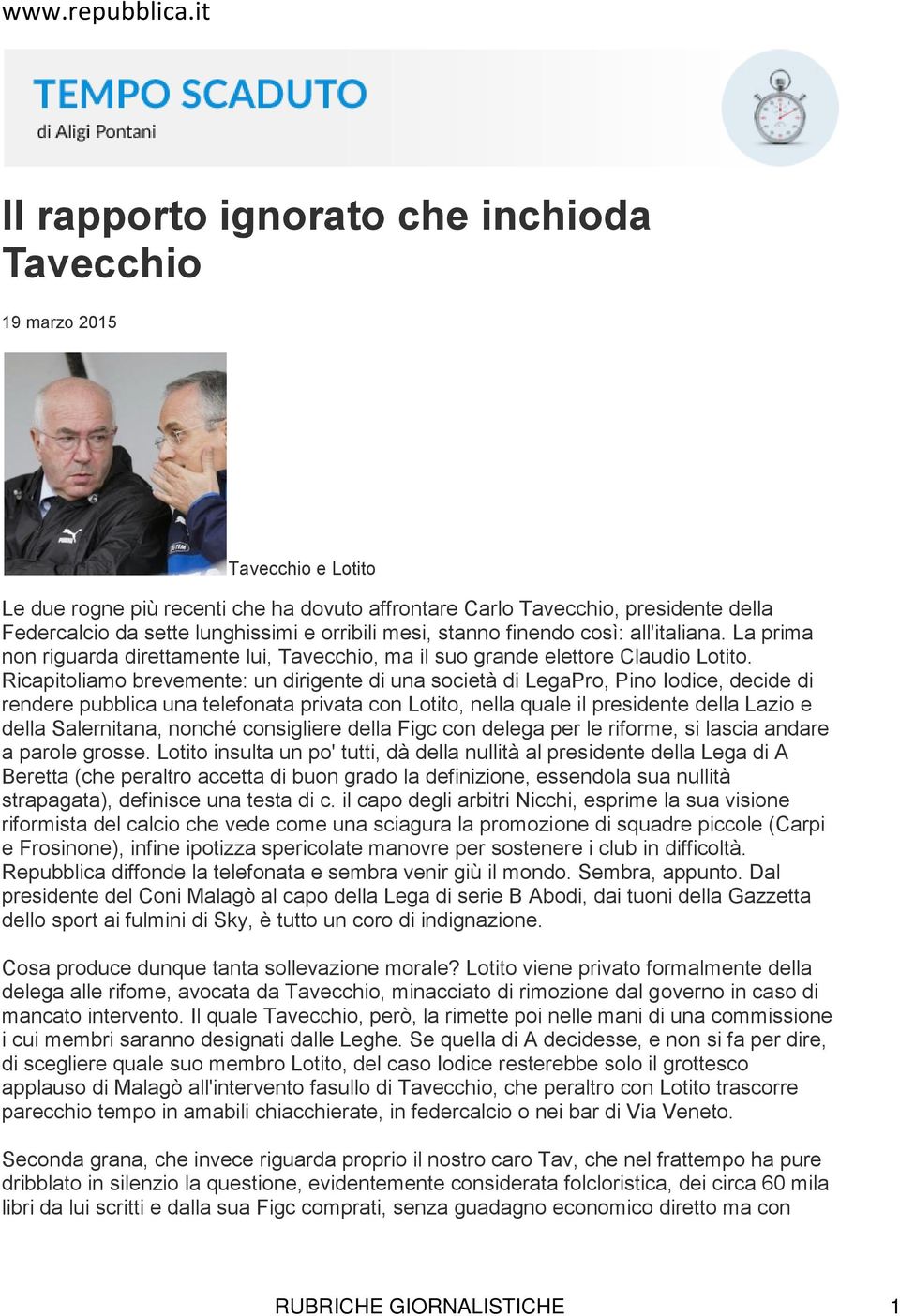 orribili mesi, stanno finendo così: all'italiana. La prima non riguarda direttamente lui, Tavecchio, ma il suo grande elettore Claudio Lotito.