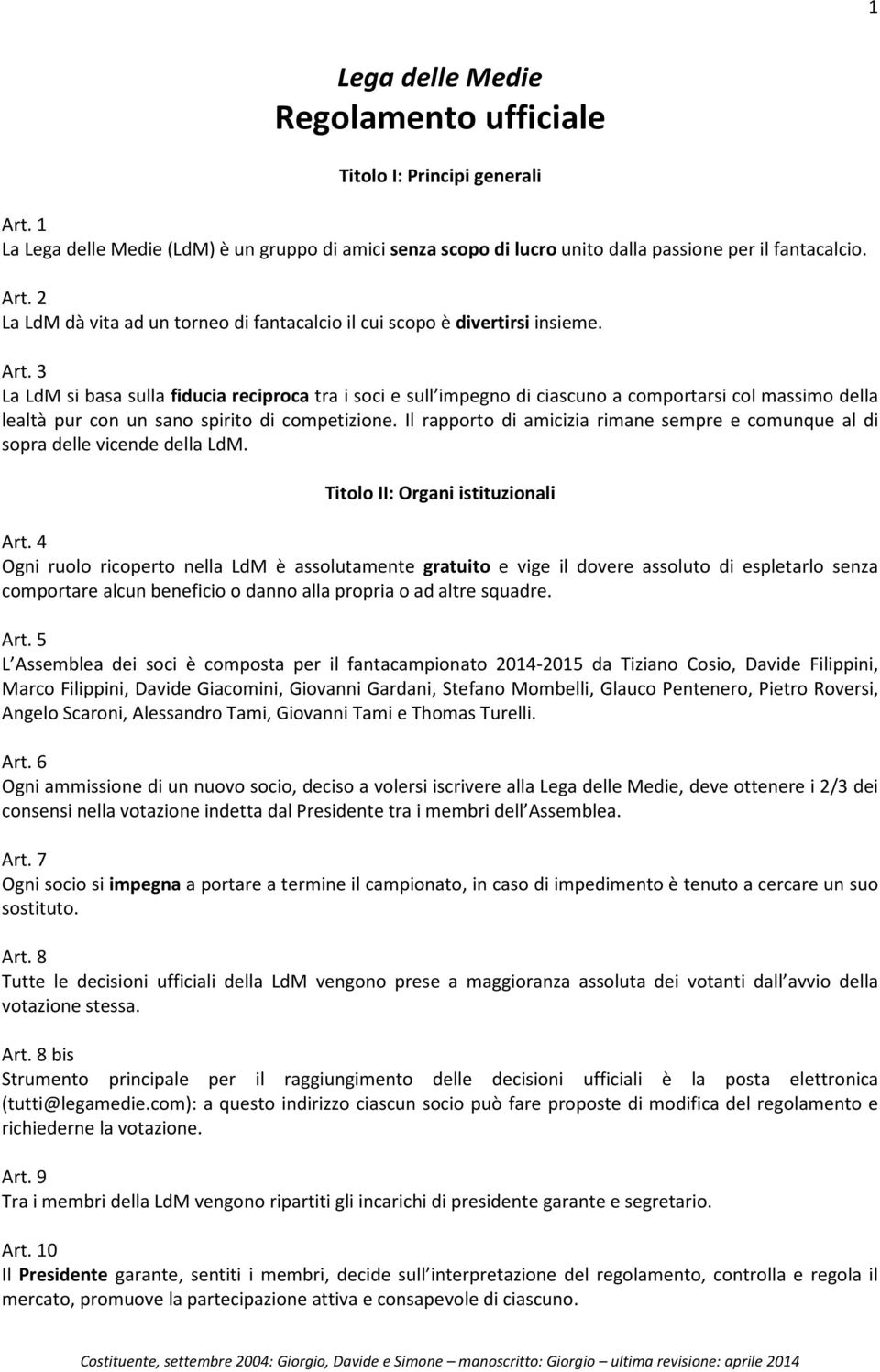 Il rapporto di amicizia rimane sempre e comunque al di sopra delle vicende della LdM. Titolo II: Organi istituzionali Art.