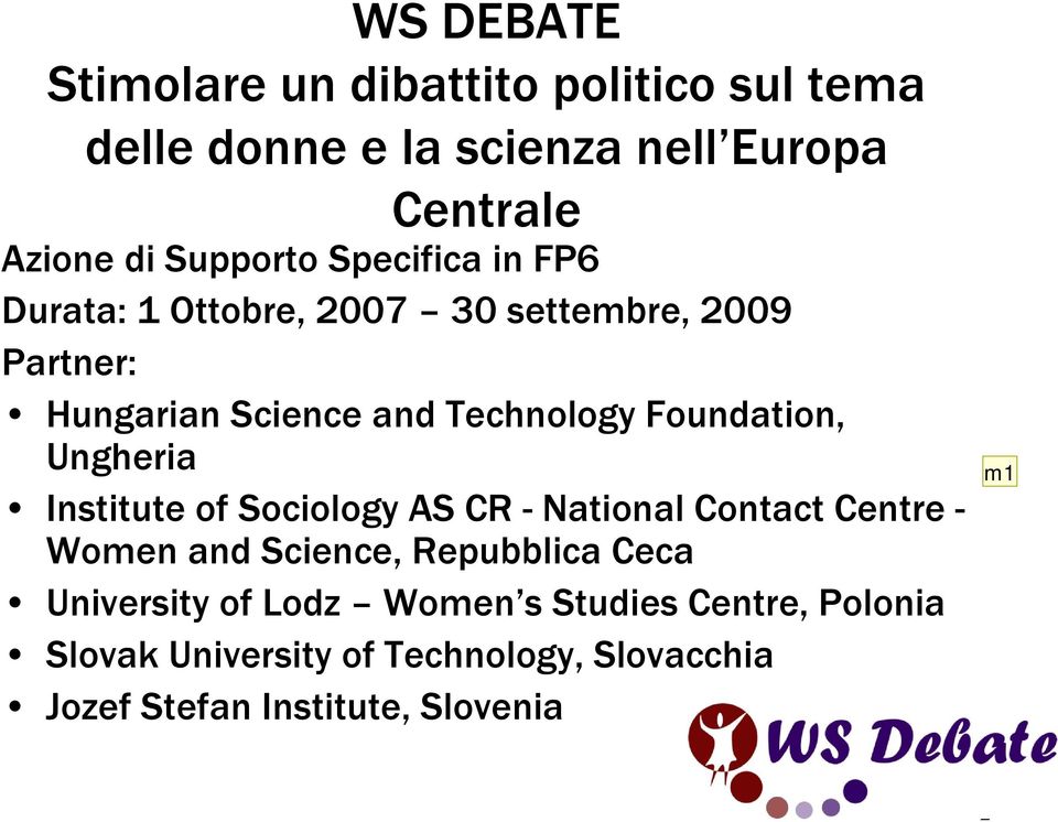 Ungheria Institute of Sociology AS CR - National Contact Centre - Women and Science, Repubblica Ceca University of